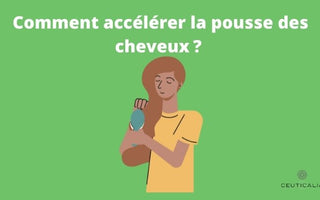 Comment accélérer la pousse des cheveux ? 