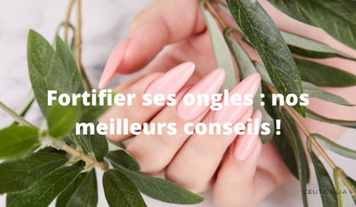 Fortifier ses ongles : nos meilleurs conseils !