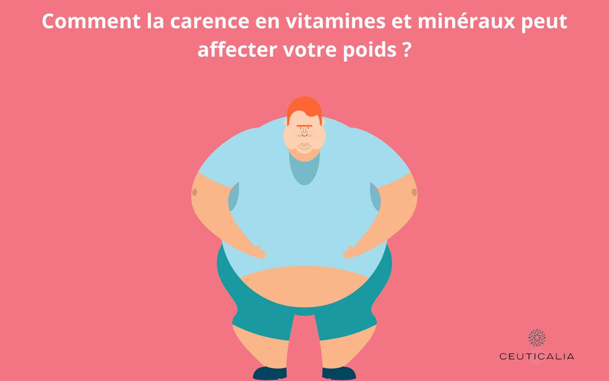 Comment la carence en vitamines et minéraux peut affecter votre poids ?