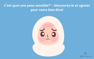 C'est quoi une peau sensible?" - Découvrez-le et agissez pour votre bien-être!