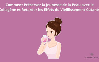 comment Préserver la Jeunesse de la Peau avec le Collagène et Retarder les Effets du Vieillissement Cutané?