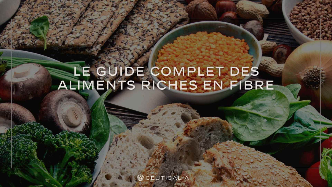 Le Guide Complet des Aliments Riches en Fibres – Ceuticalia