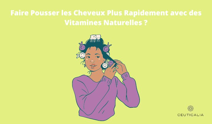 Faire Pousser les Cheveux Plus Rapidement avec des Vitamines Naturelles ?