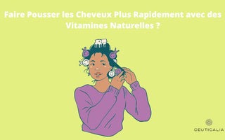 Faire Pousser les Cheveux Plus Rapidement avec des Vitamines Naturelles ?