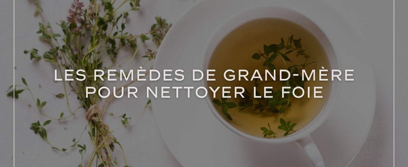 Les Remèdes de Grand-Mère pour Nettoyer le Foie – Ceuticalia