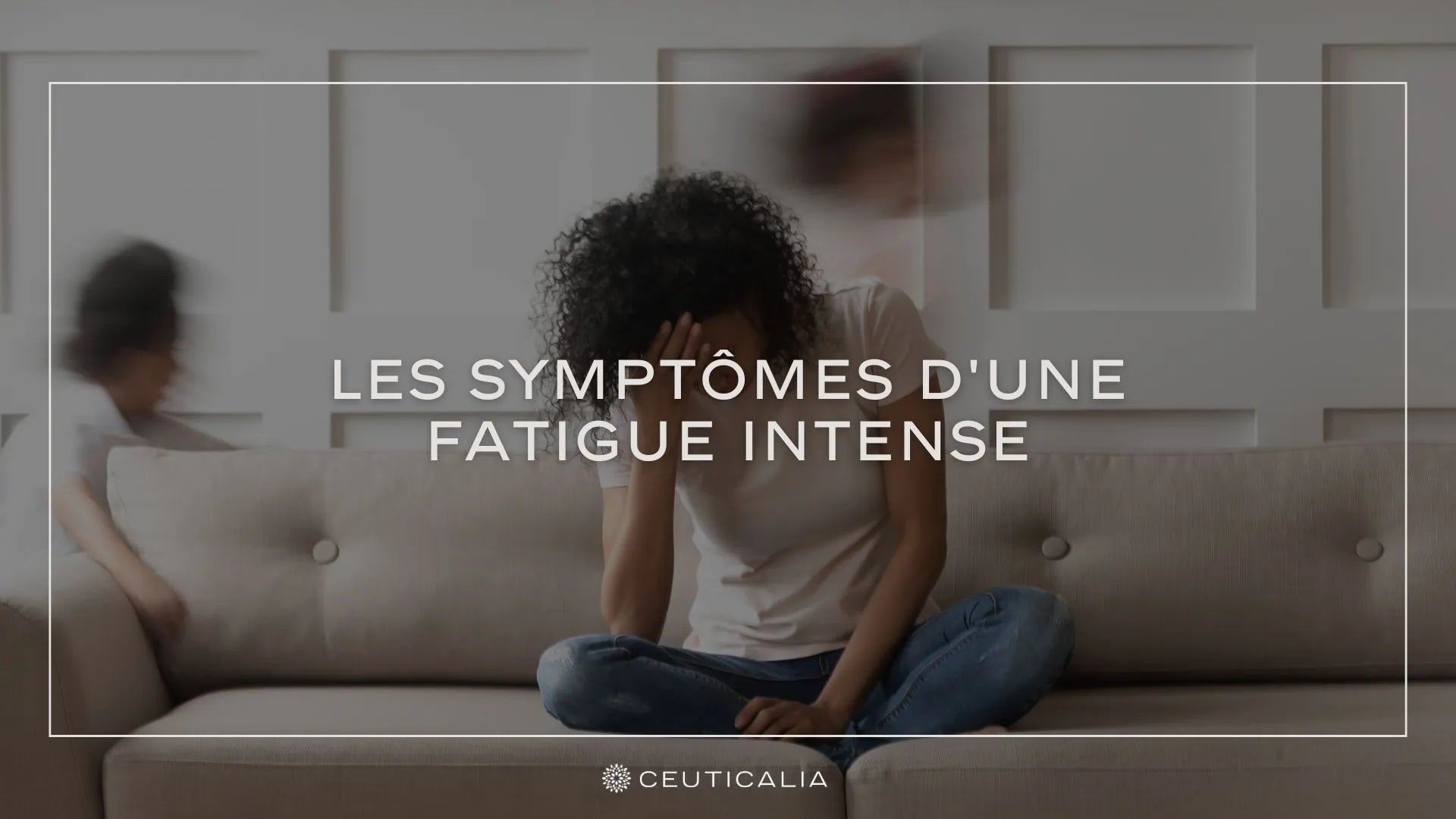 Les Symptômes d'une Fatigue Intense – Ceuticalia